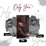 G4 Ft. Kingsaa & Wyper – Only You (Prod. by Kingsaa)