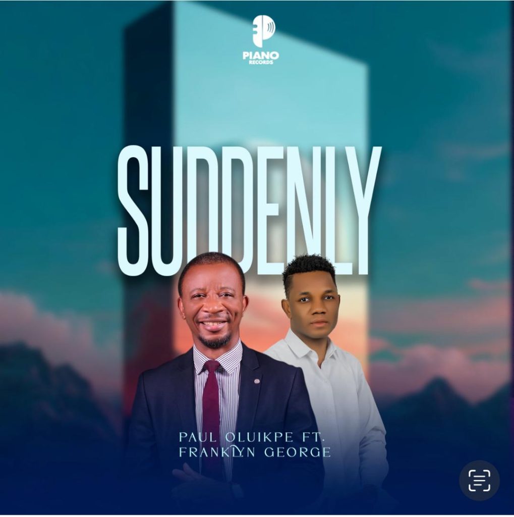 Dr. Paul Oluikpe and Franklyn George Release Uplifting New Worship Anthem – “Suddenly”