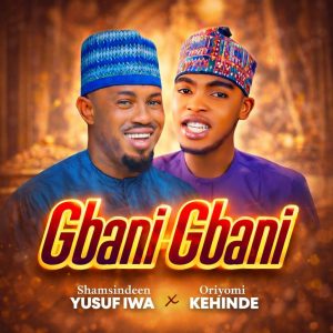 Islamic Musical Album: Iwa Islam Featuring Alh. Oriyomi Kehinde – Gbani Gbani Mp3 Download
